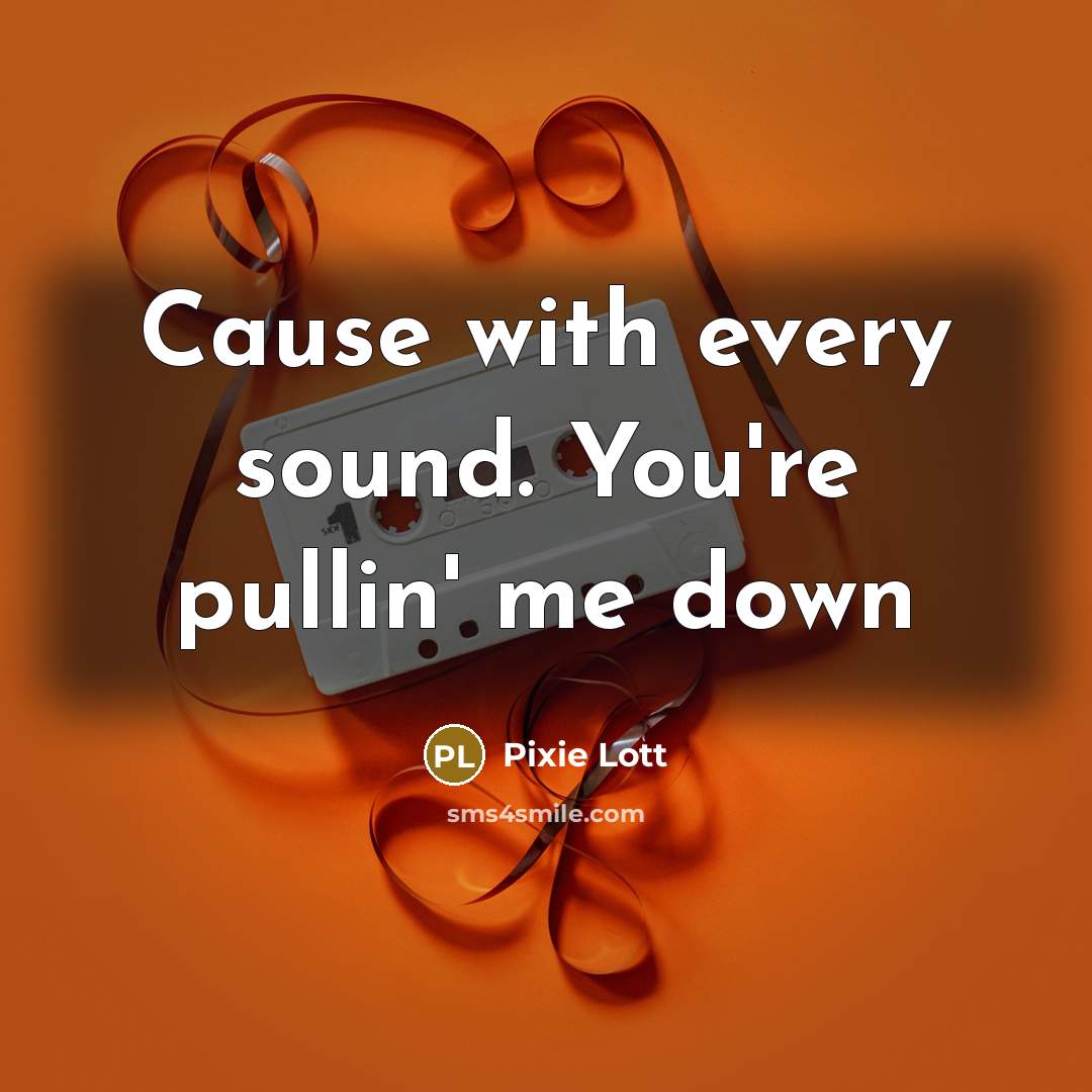 “Cause with every sound. You're pullin' me down” quote by Pixie Lott