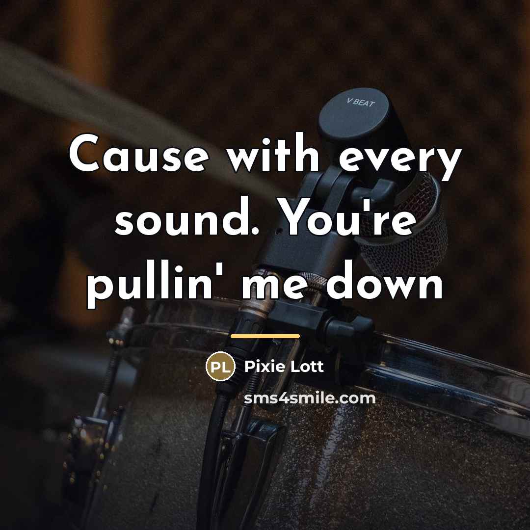 “Cause with every sound. You're pullin' me down…” quote by Pixie Lott