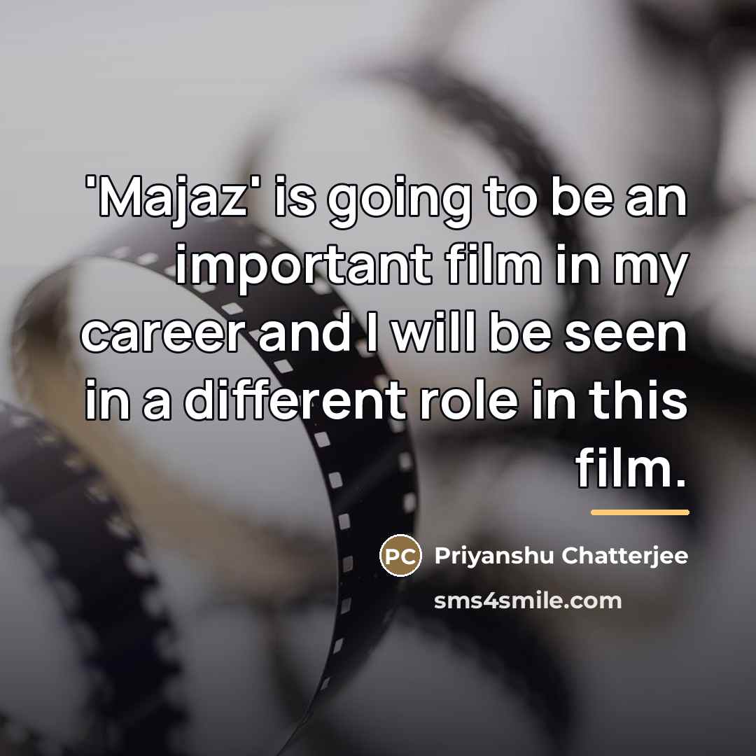 “'Majaz' is going to be an important film in my…” quote by Priyanshu Chatterjee