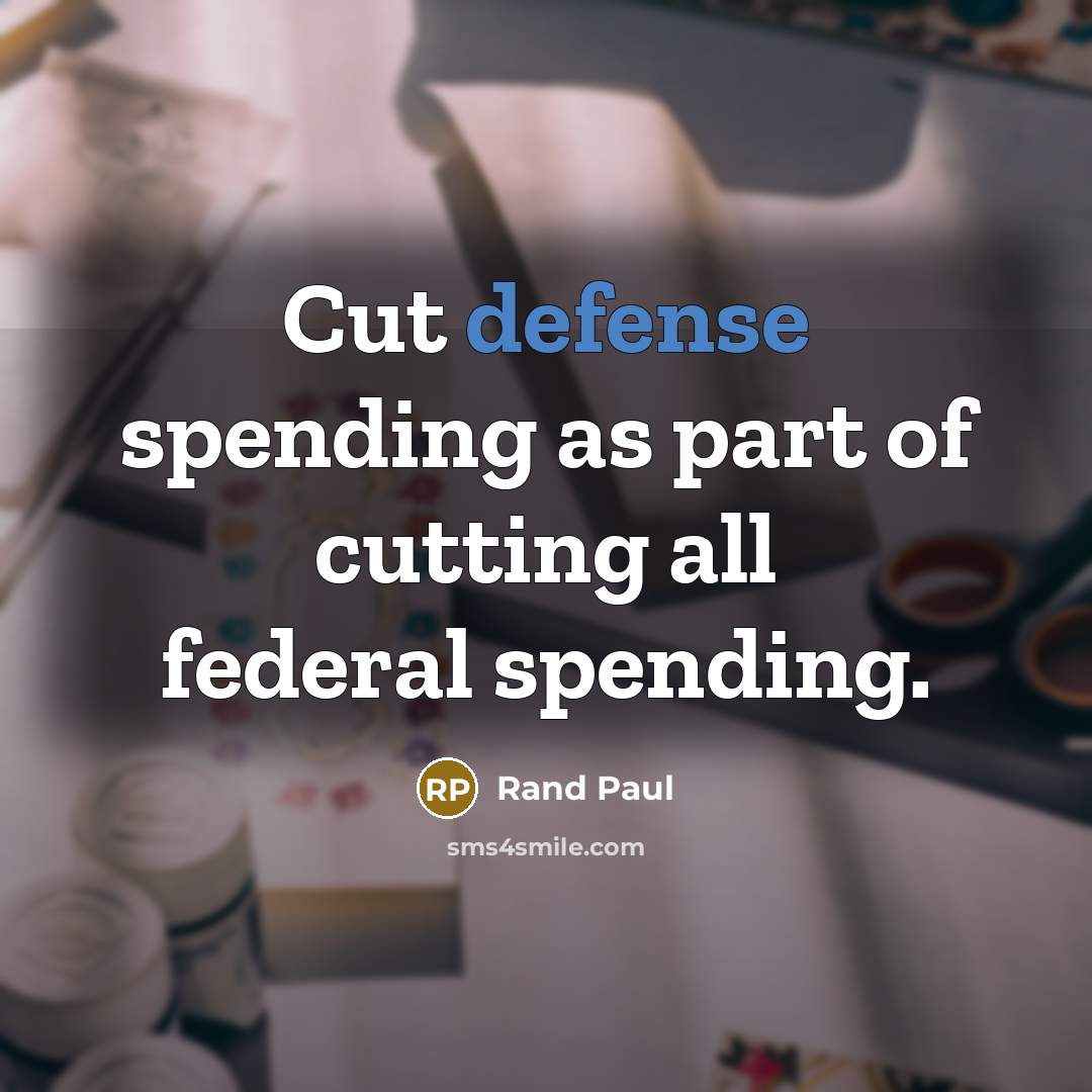 “Cut defense spending as part of cutting all federal spending.…” quote by Rand Paul