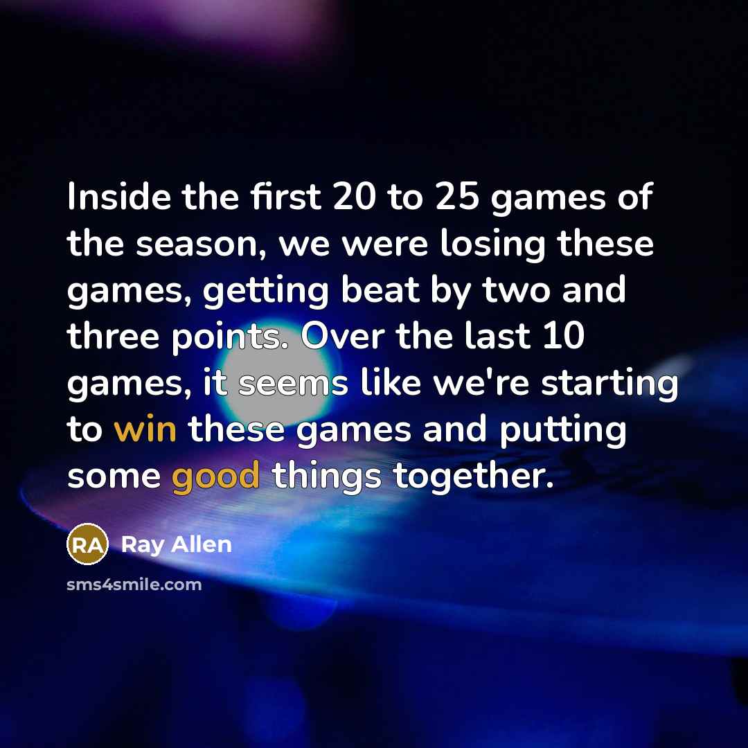 “Inside the first 20 to 25 games of the season,…” quote by Ray Allen