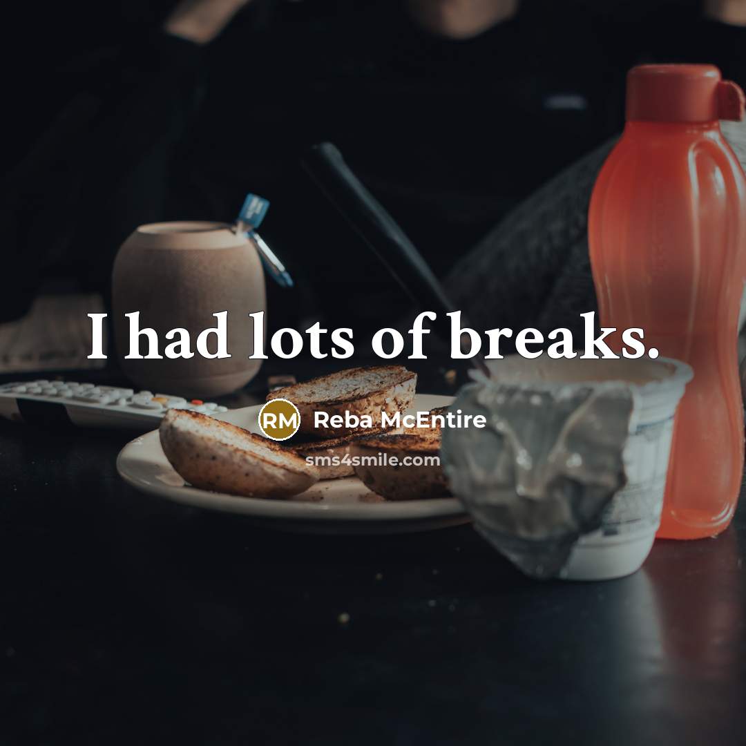 “I had lots of breaks.…” quote by Reba McEntire