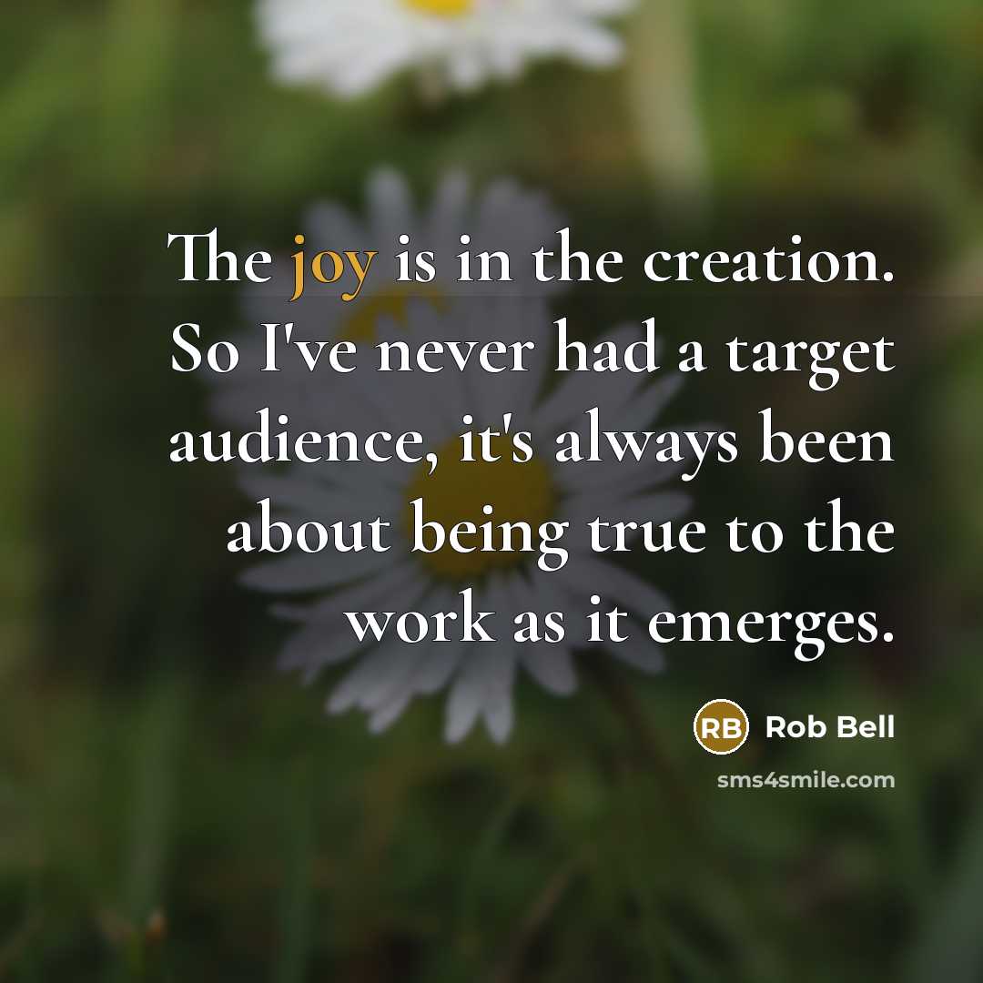 “The joy is in the creation. So I've never had…” quote by Rob Bell