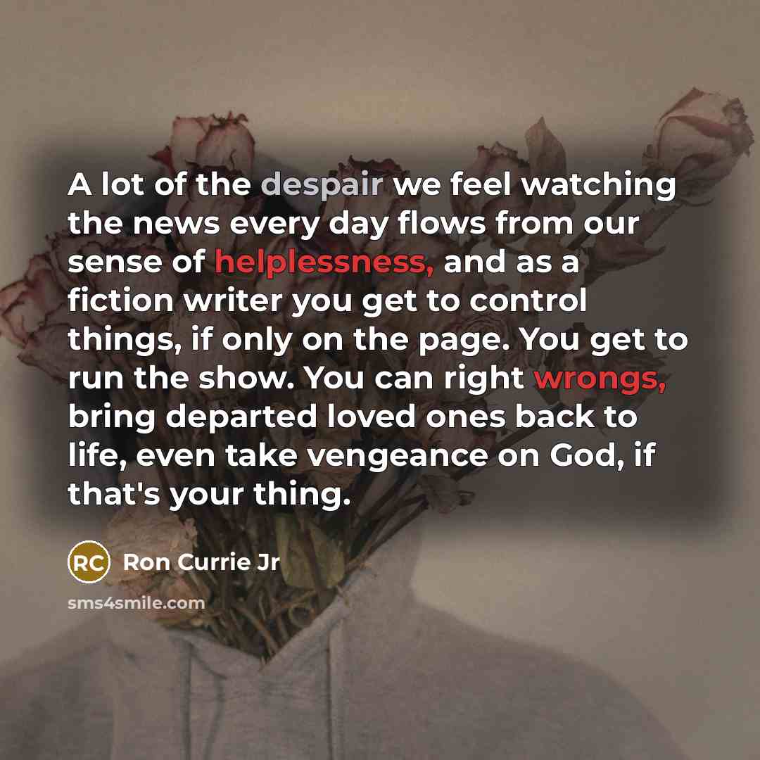 “A lot of the despair we feel watching the news…” quote by Ron Currie Jr