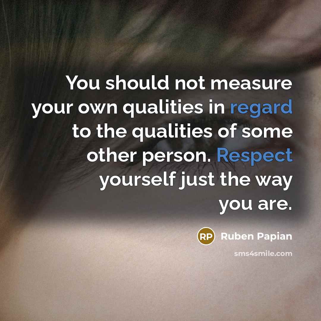 “You should not measure your own qualities in regard to…” quote by Ruben Papian