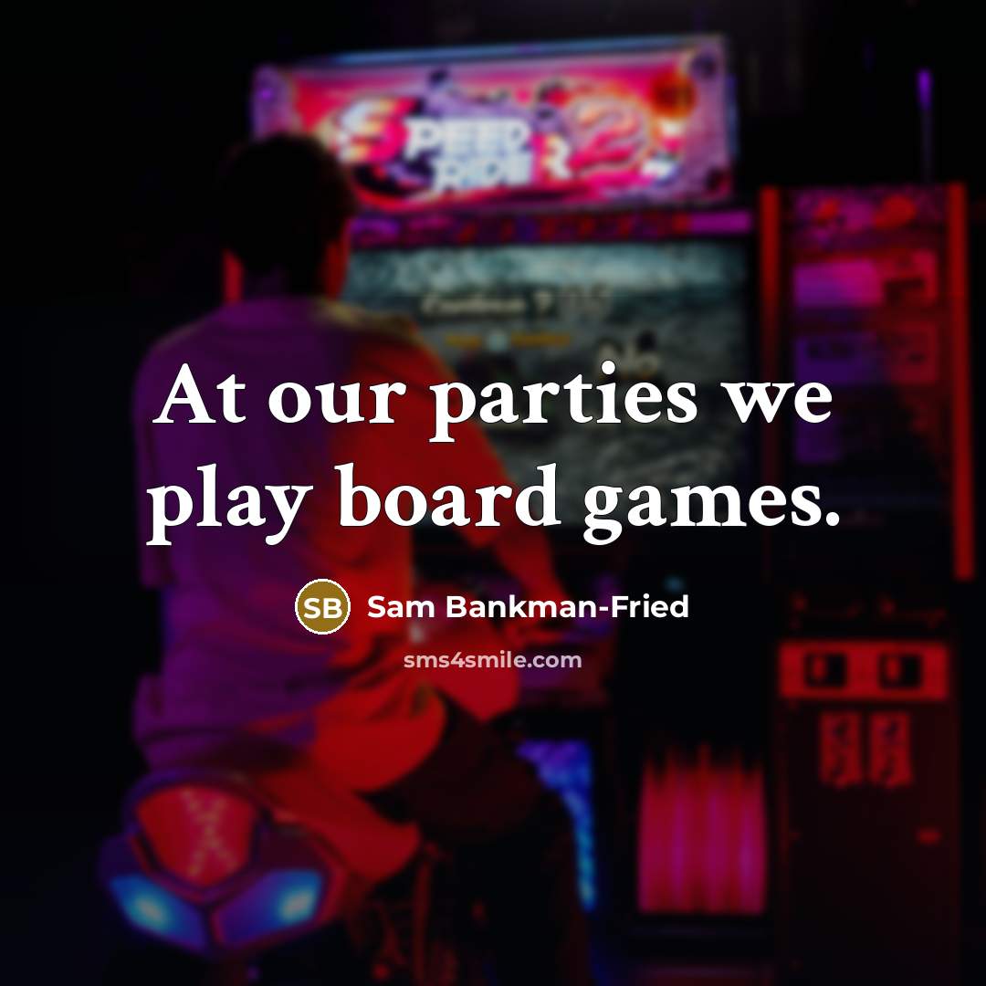 “At our parties we play board games.…” quote by Sam Bankman-Fried