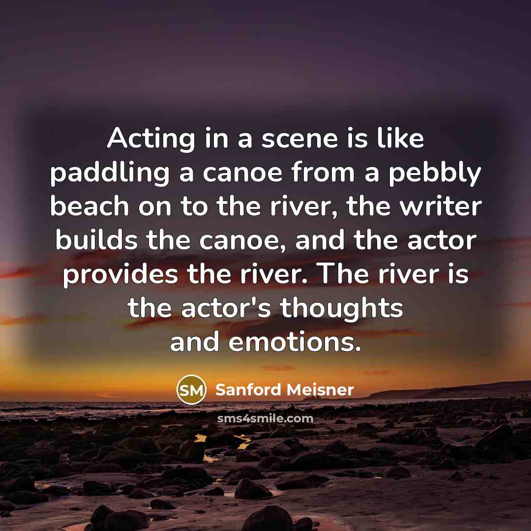 “Acting in a scene is like paddling a canoe from…” quote by Sanford Meisner