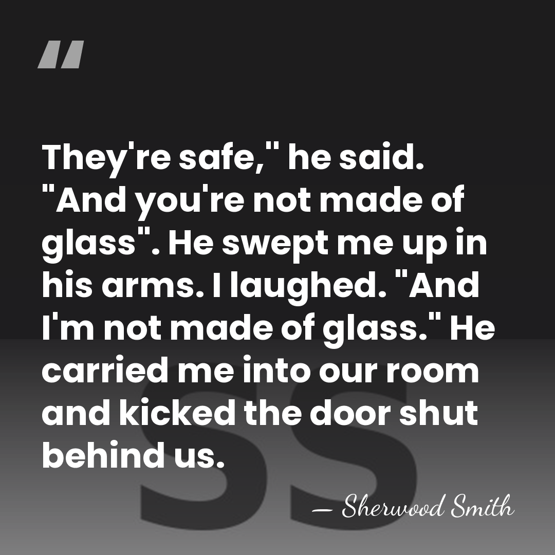 They're safe,'' he said. "And you're not made of glass". He swept&hellip; - Sherwood Smith