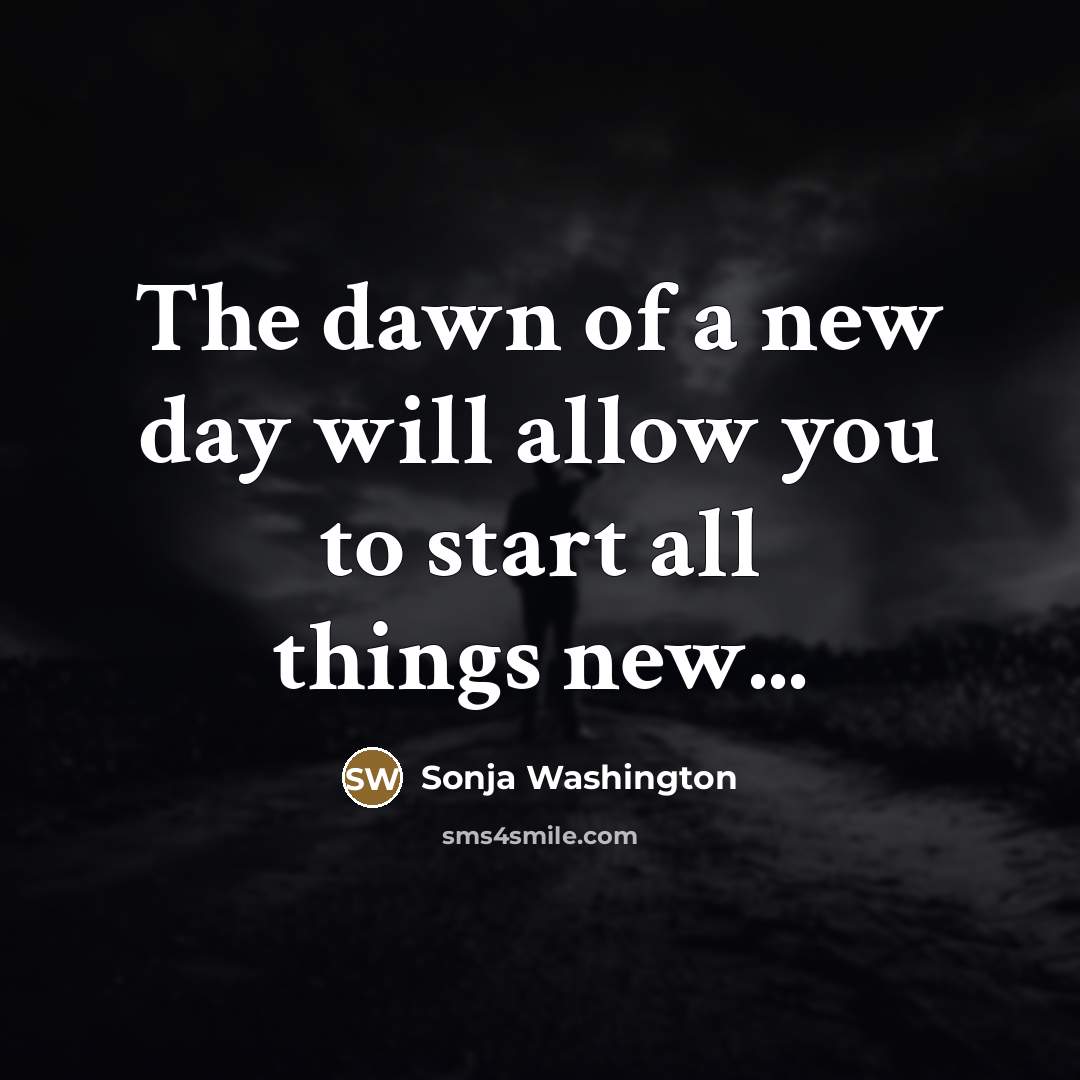 “The dawn of a new day will allow you to…” quote by Sonja Washington