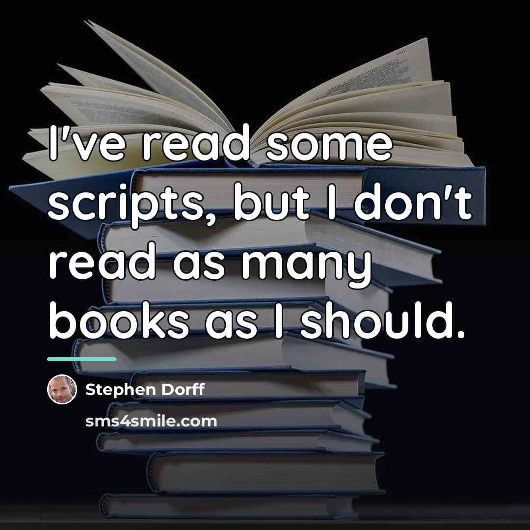 “I've read some scripts, but I don't read as many…” quote by Stephen Dorff
