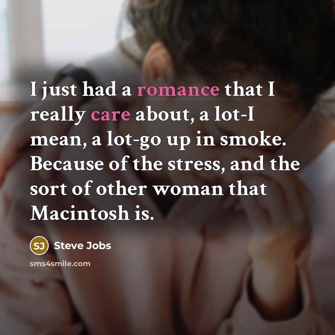 “I just had a romance that I really care about,…” quote by Steve Jobs