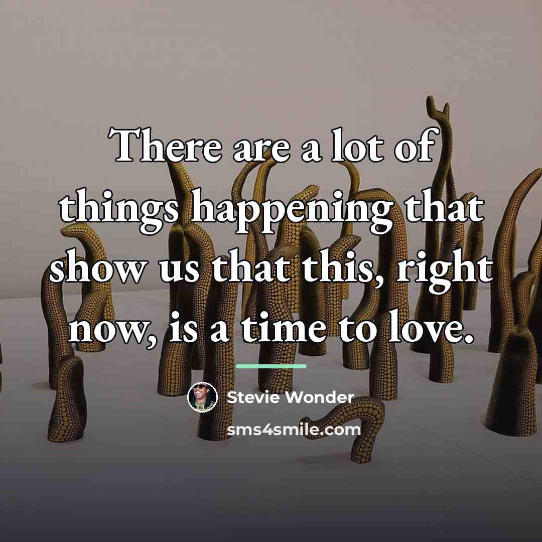 “There are a lot of things happening that show us…” quote by Stevie Wonder