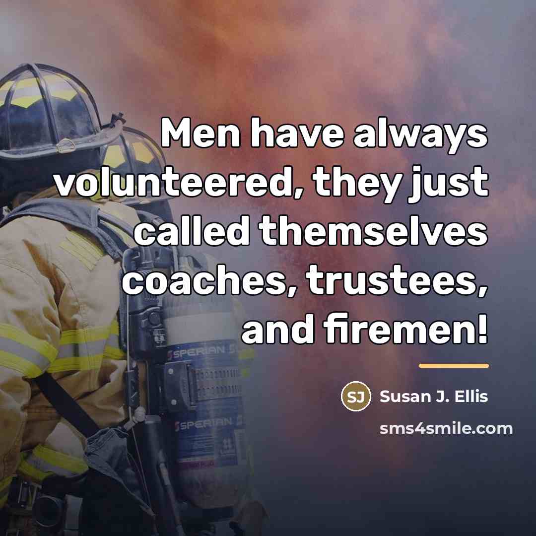 “Men have always volunteered, they just called themselves coaches, trustees,…” quote by Susan J. Ellis