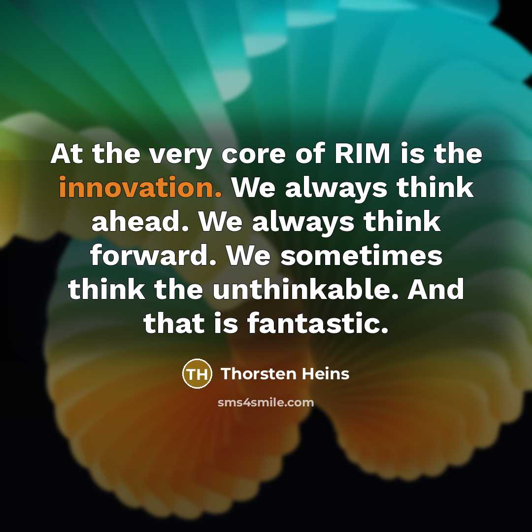 “At the very core of RIM is the innovation. We…” quote by Thorsten Heins