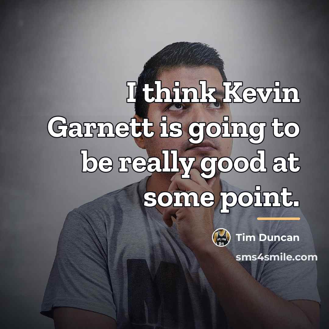 “I think Kevin Garnett is going to be really good…” quote by Tim Duncan