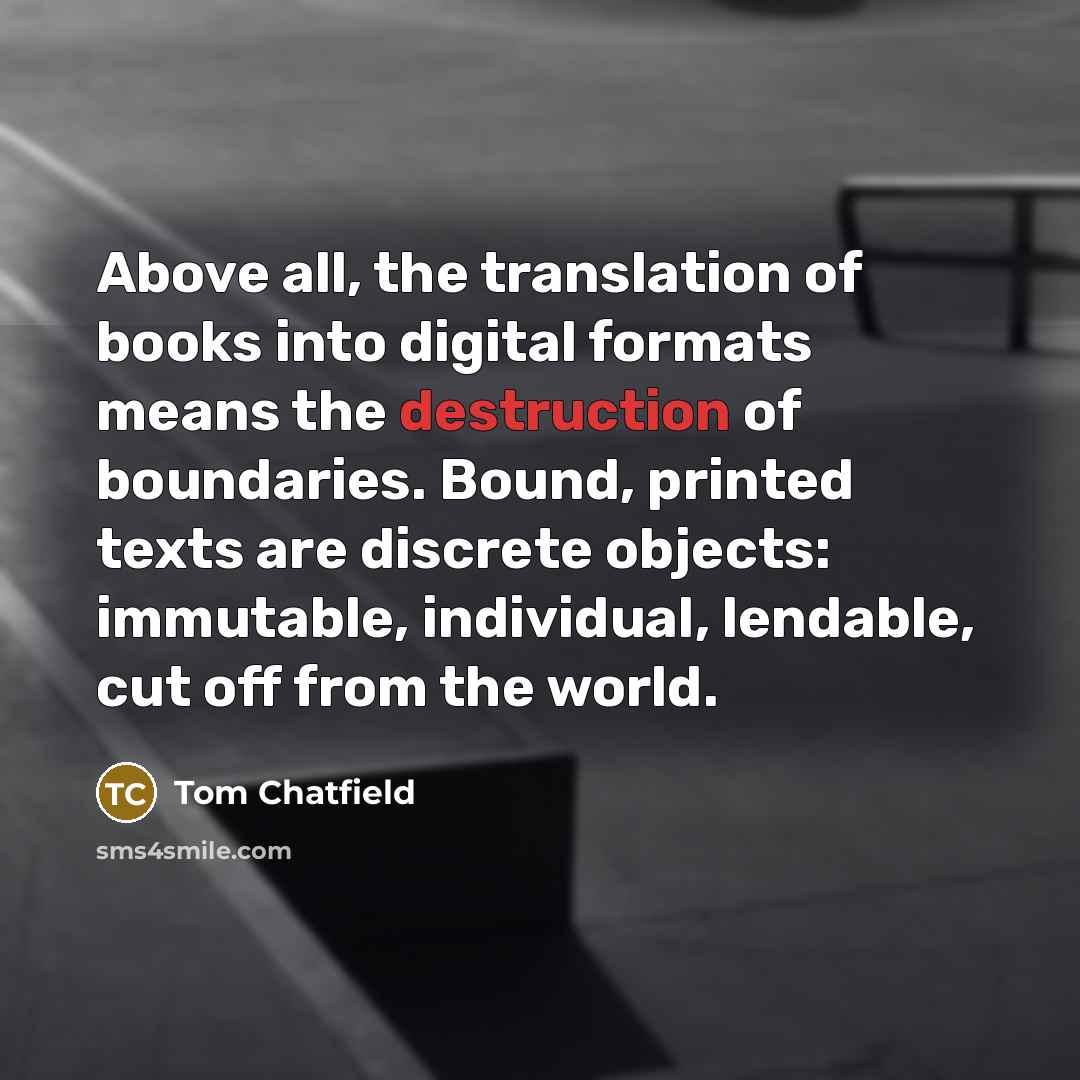 “Above all, the translation of books into digital formats means…” quote by Tom Chatfield