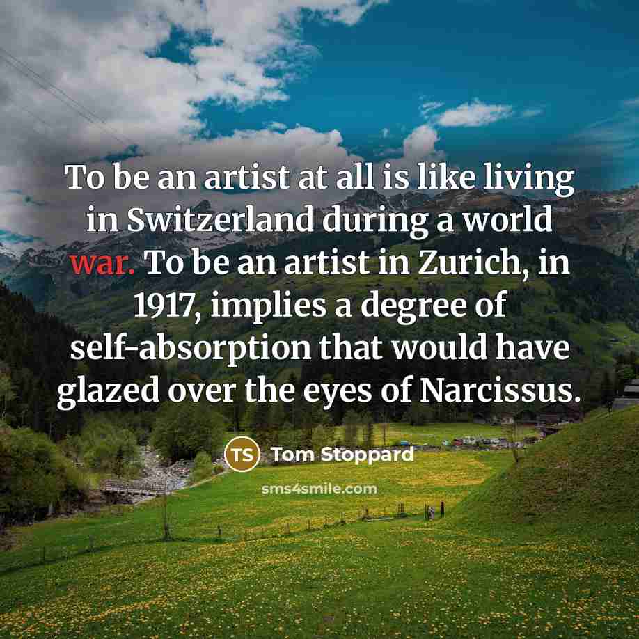 “To be an artist at all is like living in…” quote by Tom Stoppard