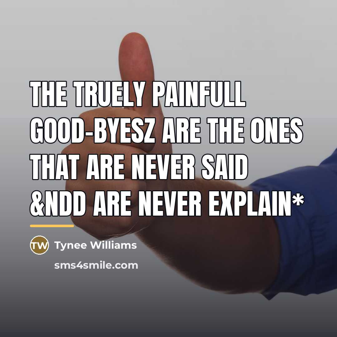 “The Truely Painfull Good-byesz Are The 0nes That Are Never…” quote by Tynee Williams