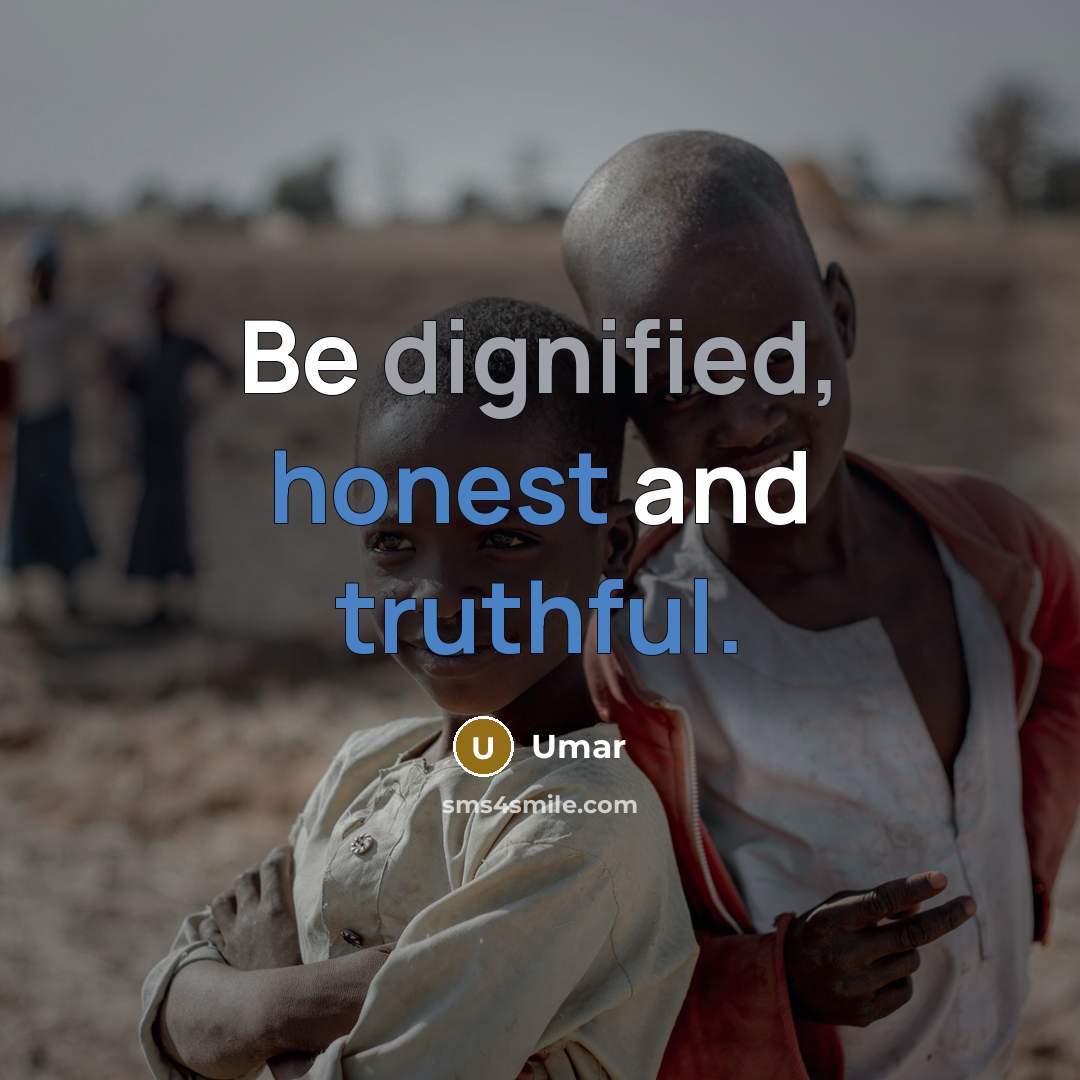 “Be dignified, honest and truthful.” quote by Umar