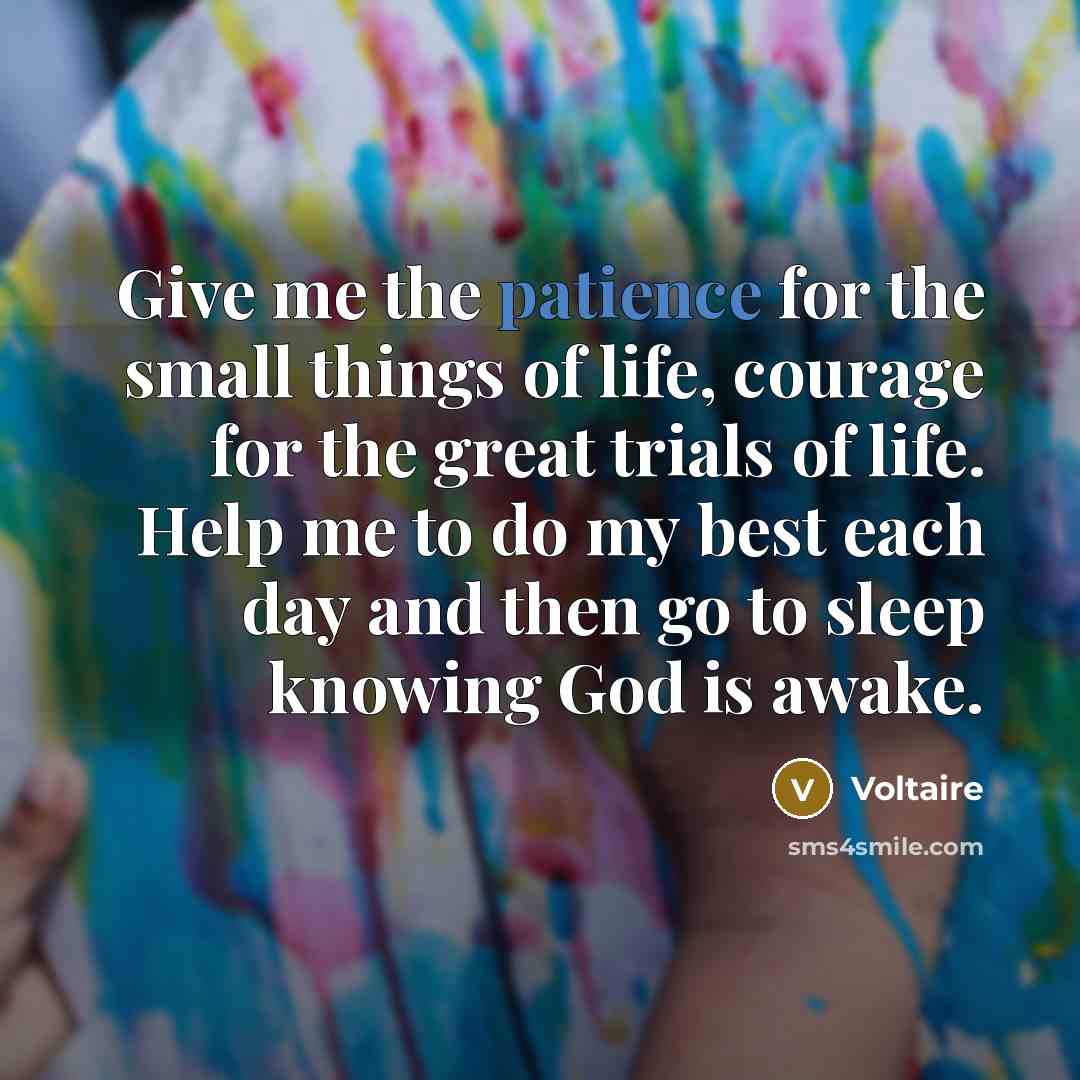 “Give me the patience for the small things of life,…” quote by Voltaire