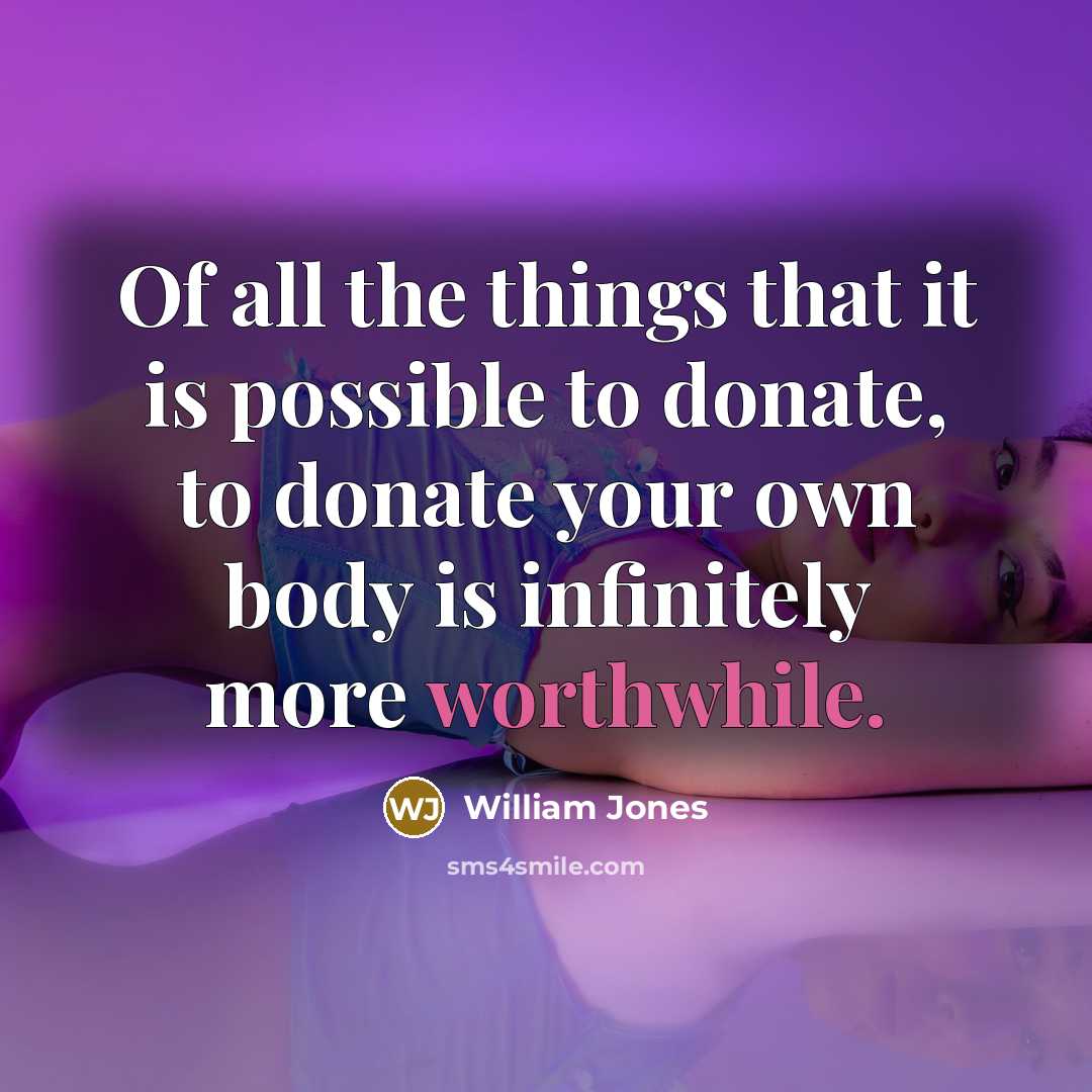 “Of all the things that it is possible to donate,…” quote by William Jones