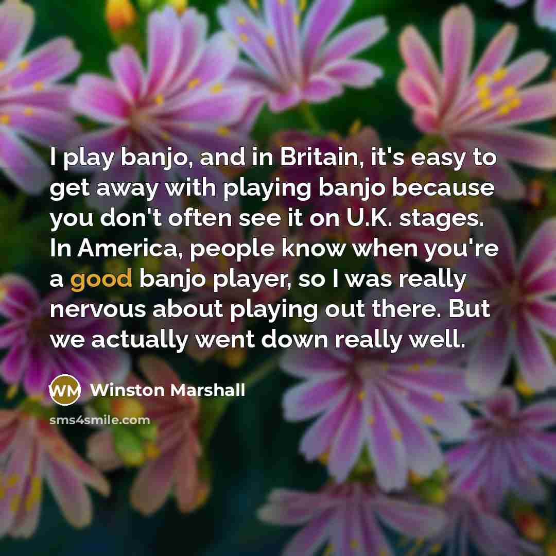 “I play banjo, and in Britain, it's easy to get…” quote by Winston Marshall