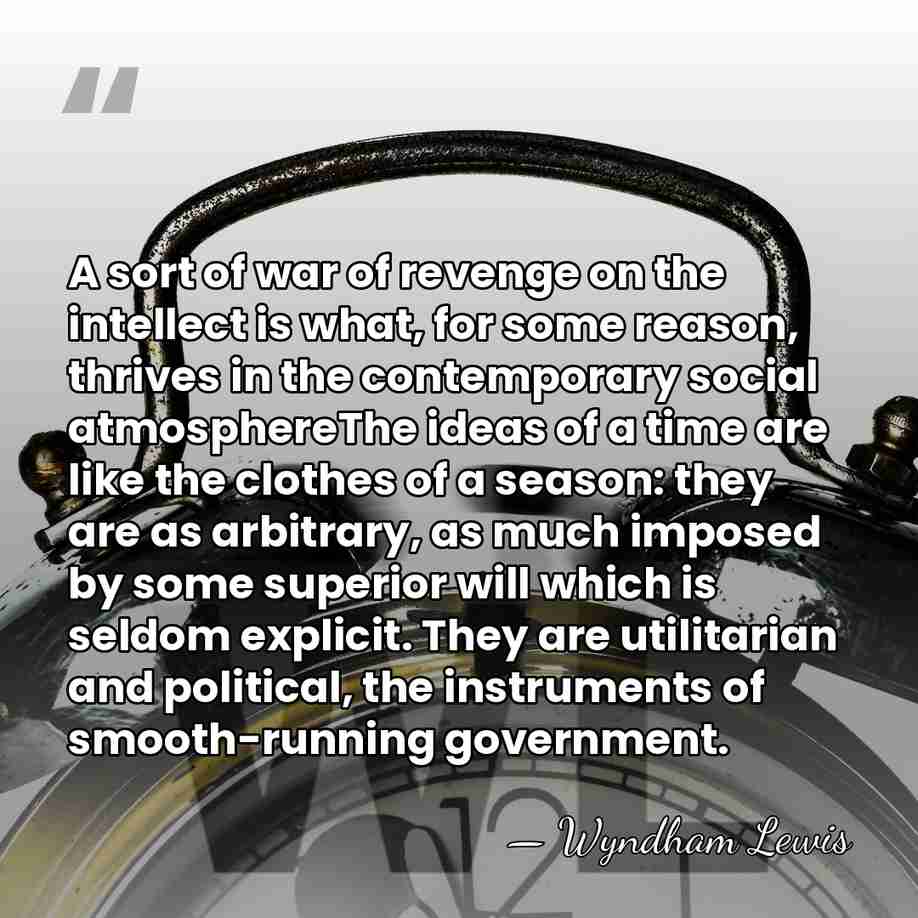 A sort of war of revenge on the intellect is what, for&hellip; - Wyndham Lewis