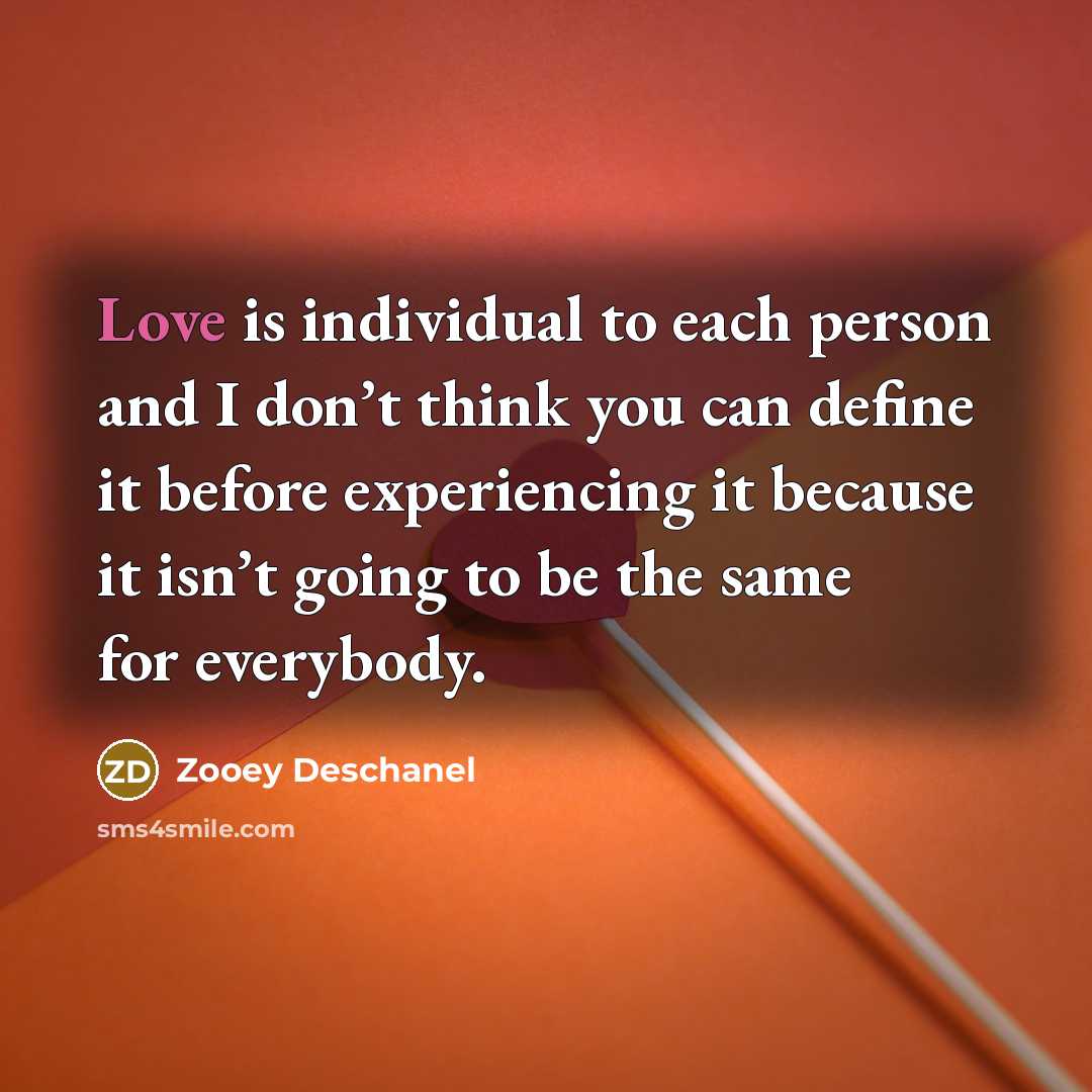“Love is individual to each person and I don’t think…” quote by Zooey Deschanel