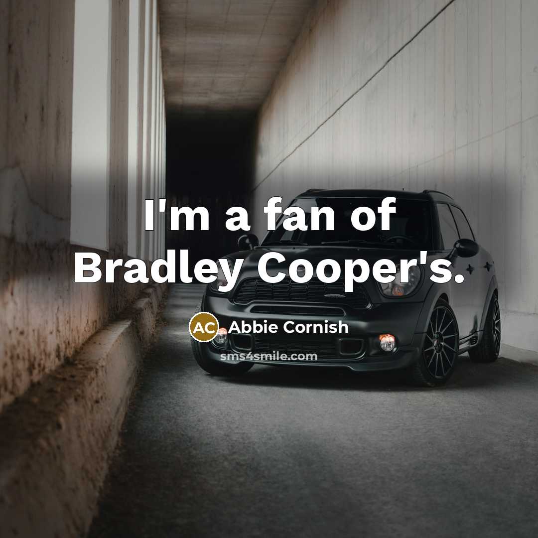 “I'm a fan of Bradley Cooper's.” quote by Abbie Cornish