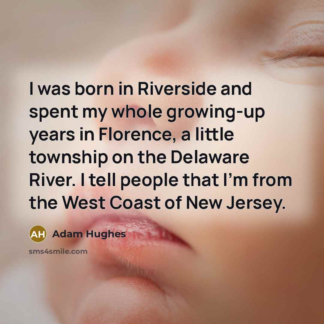 “I was born in Riverside and spent my whole growing-up…” quote by Adam Hughes