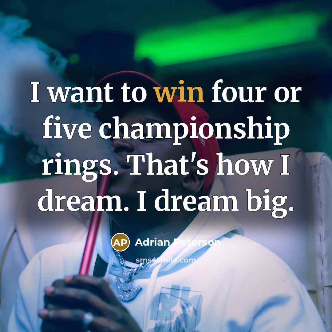 “I want to win four or five championship rings. That's…” quote by Adrian Peterson