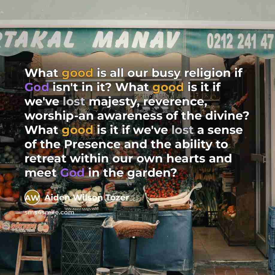 “What good is all our busy religion if God isn't…” quote by Aiden Wilson Tozer