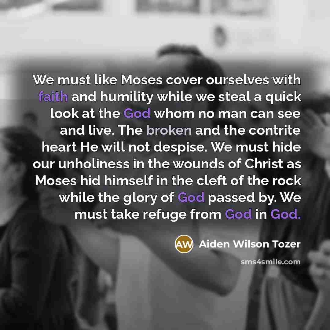 “We must like Moses cover ourselves with faith and humility…” quote by Aiden Wilson Tozer
