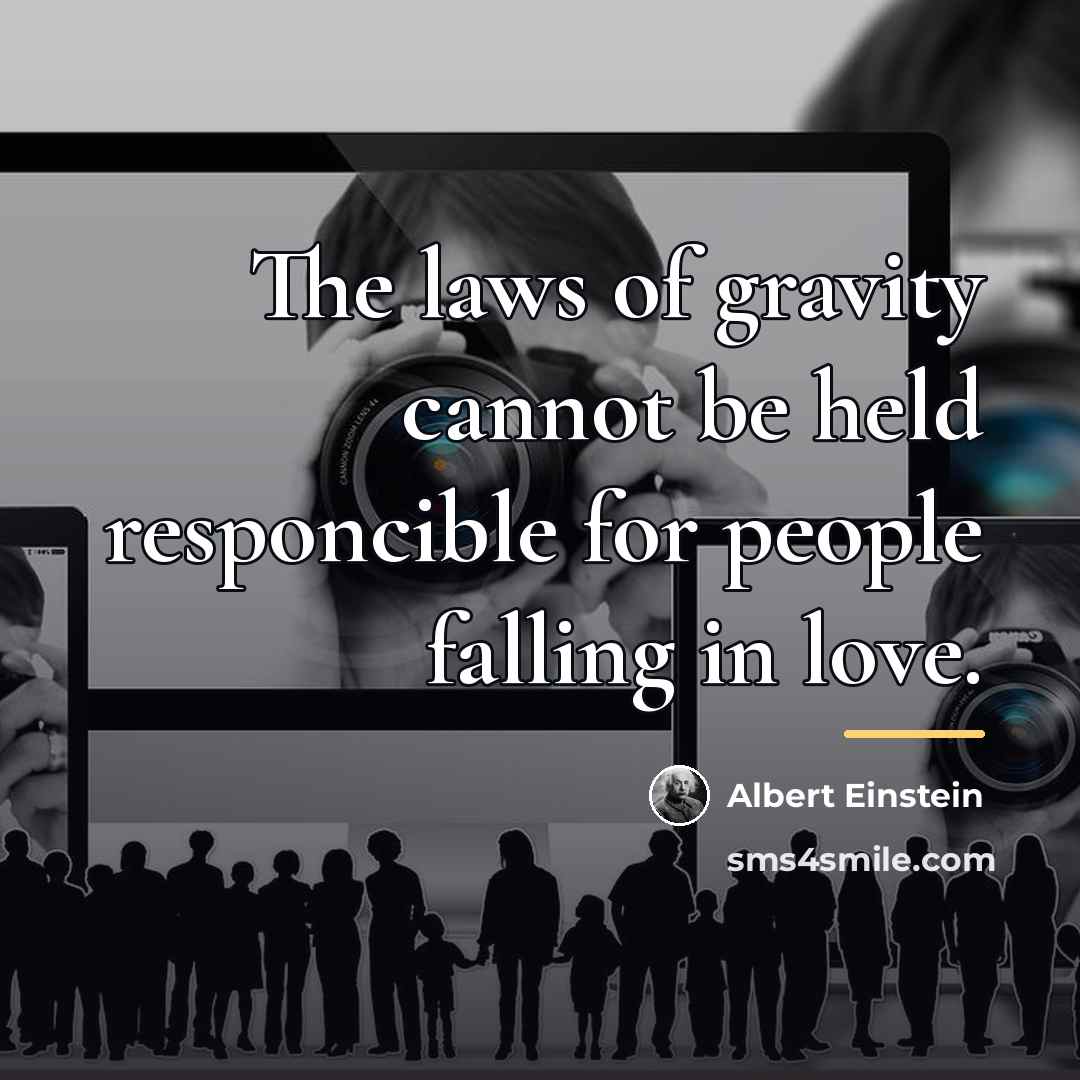 “The laws of gravity cannot be held responcible for people…” quote by Albert Einstein