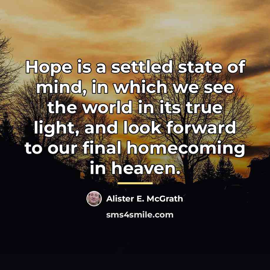 “Hope is a settled state of mind, in which we…” quote by Alister E. McGrath
