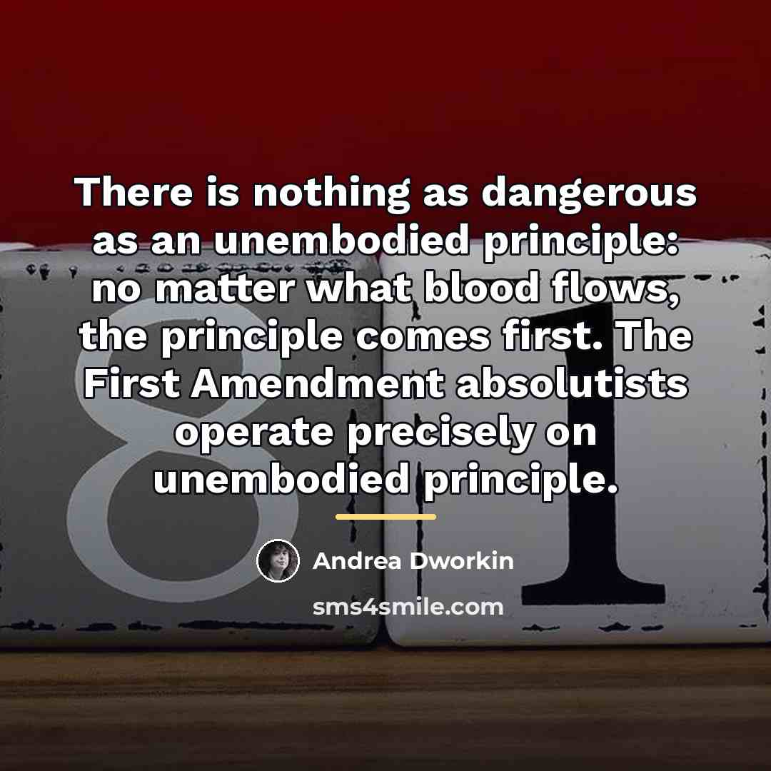 “There is nothing as dangerous as an unembodied principle: no…” quote by Andrea Dworkin