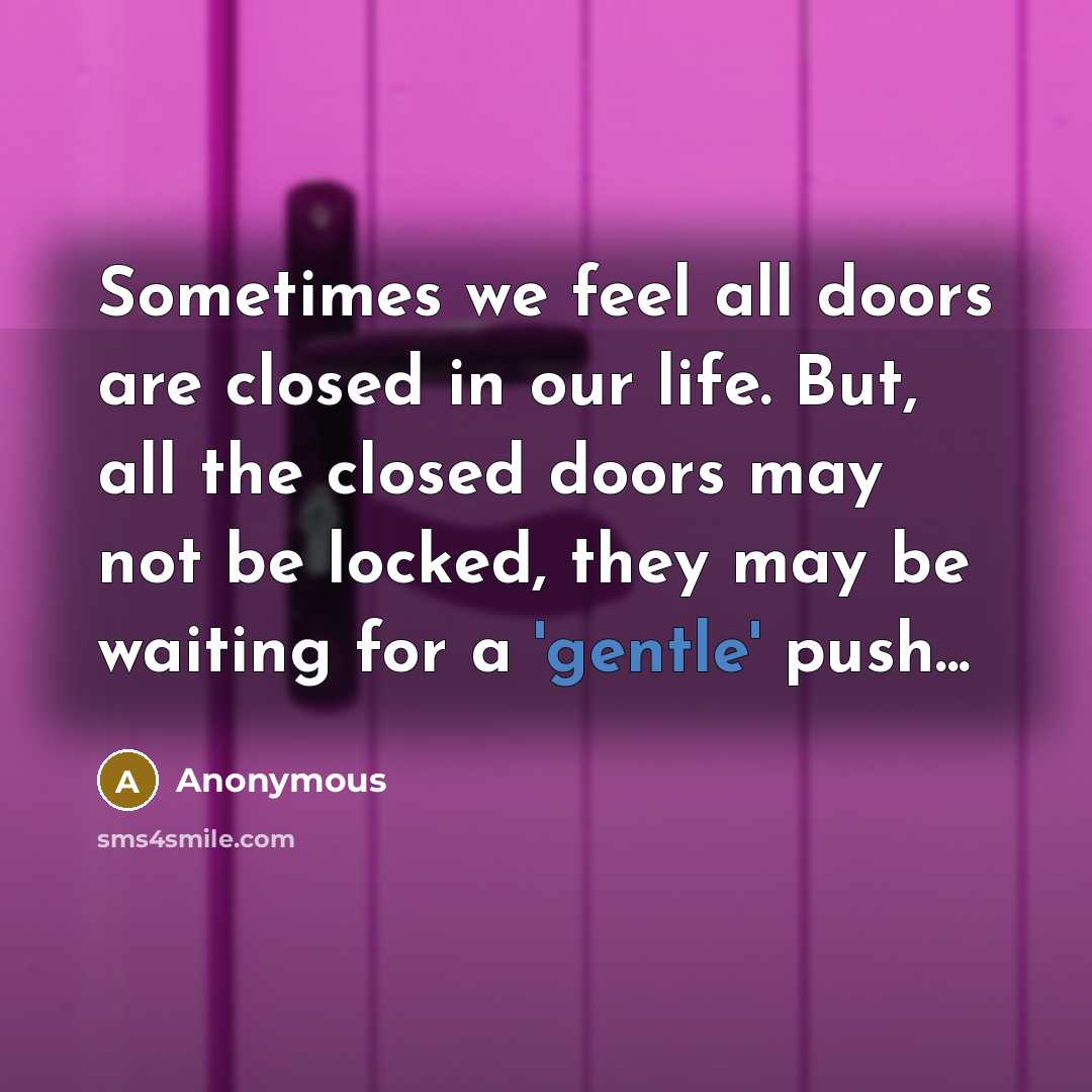 “Sometimes we feel all doors are closed in our life.…” quote by Anonymous