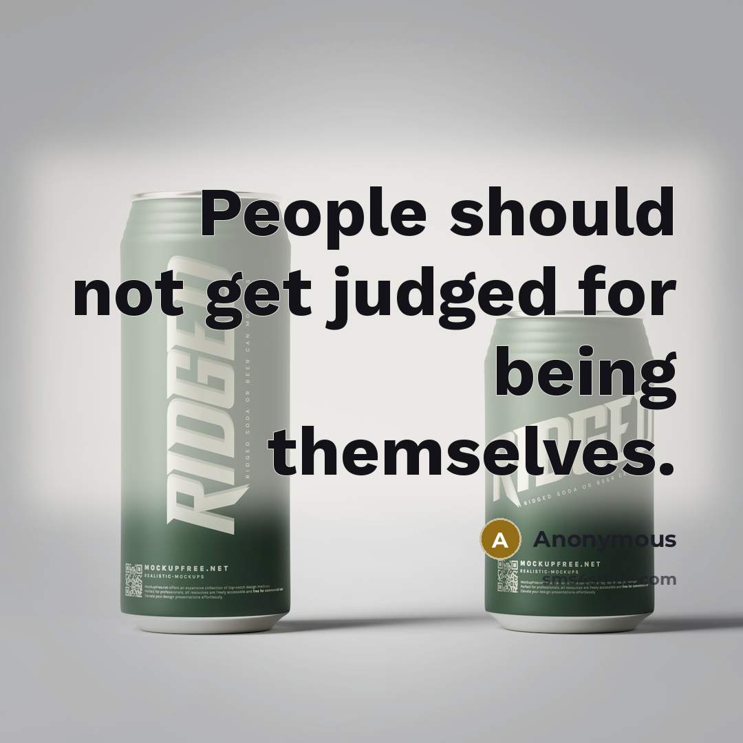 “People should not get judged for being themselves.…” quote by Anonymous