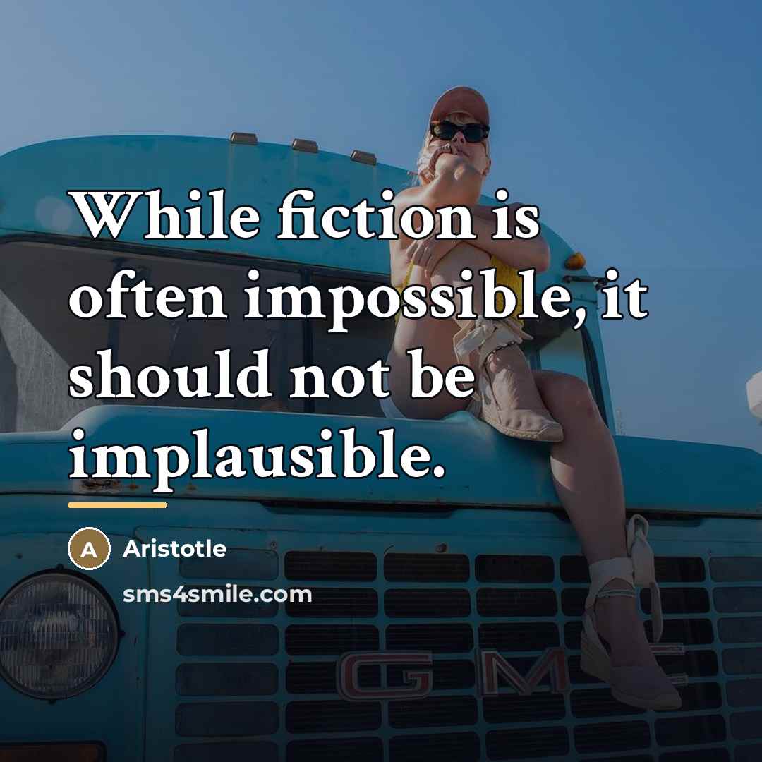 “While fiction is often impossible, it should not be implausible.…” quote by Aristotle
