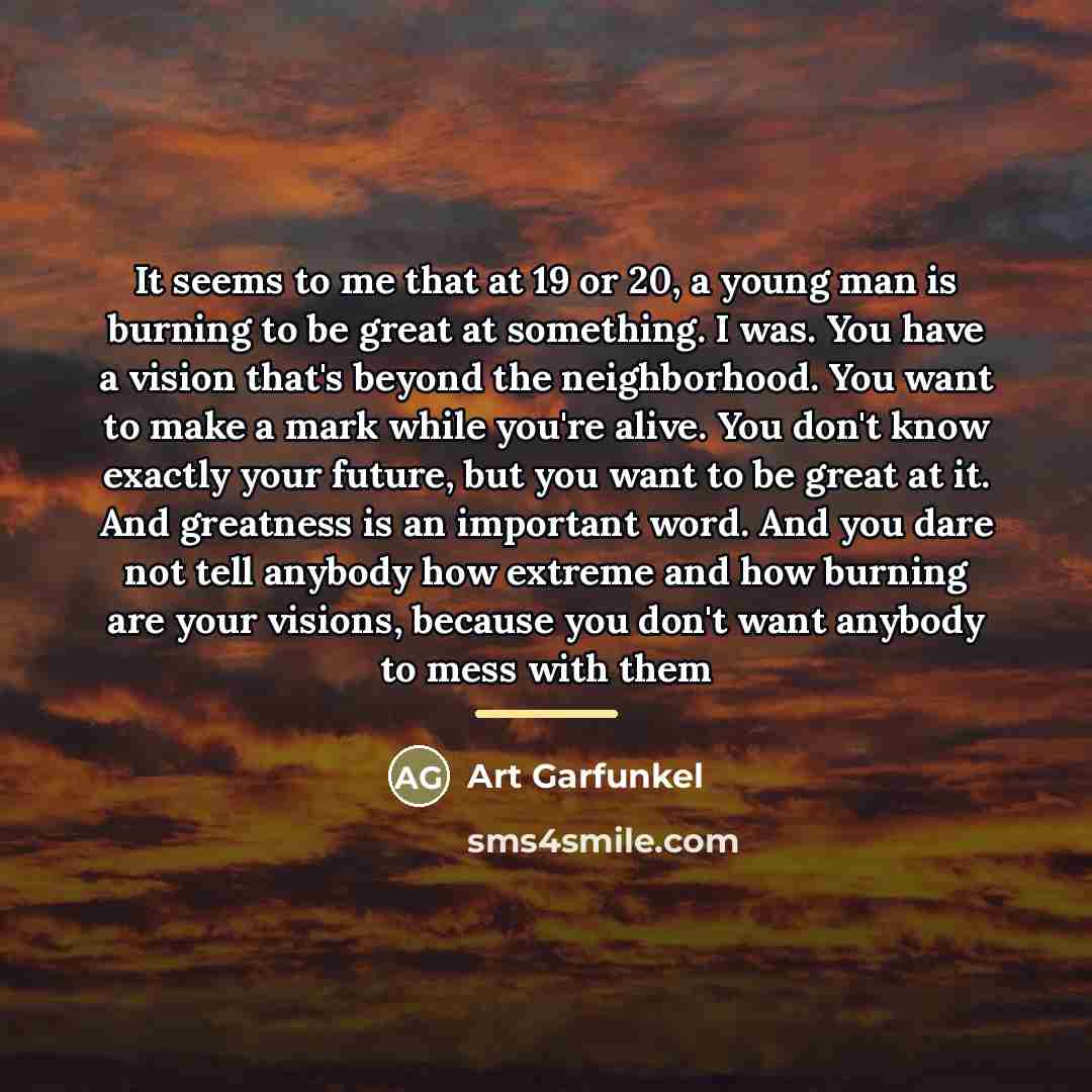 “It seems to me that at 19 or 20, a…” quote by Art Garfunkel