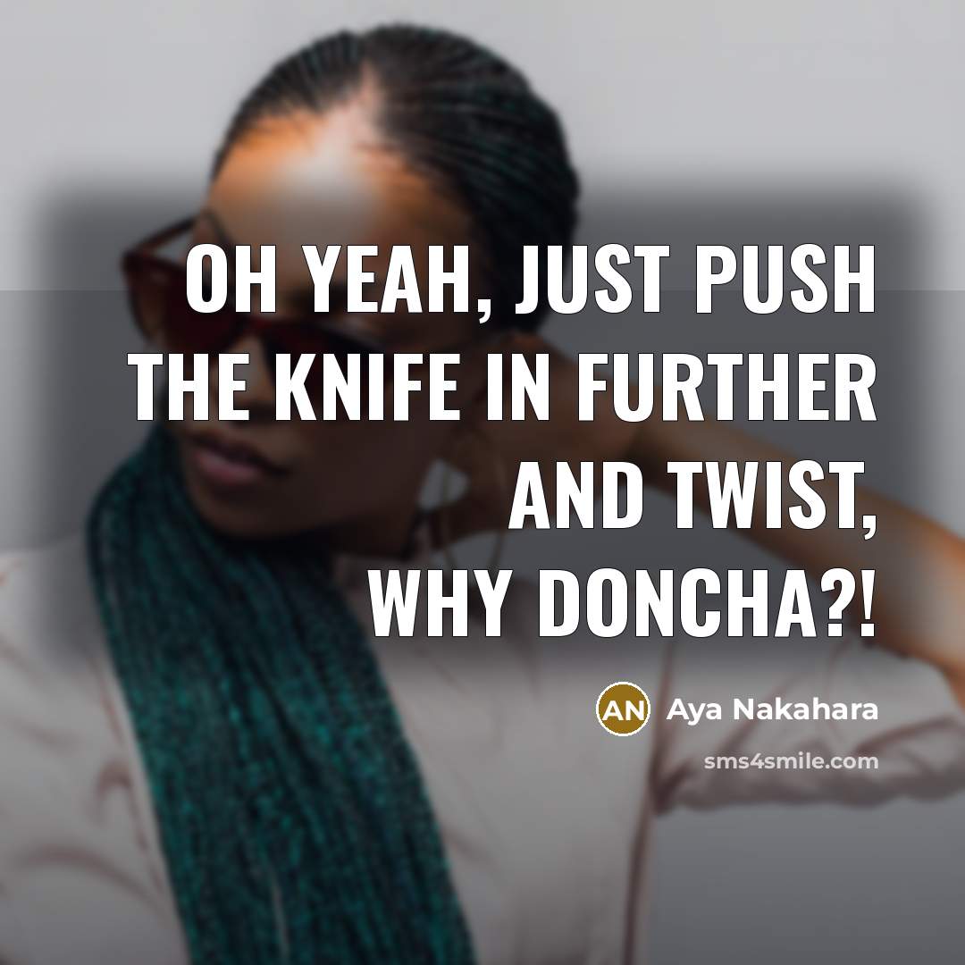“Oh yeah, just push the knife in further and twist,…” quote by Aya Nakahara