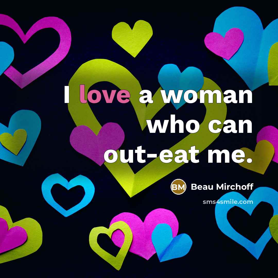 “I love a woman who can out-eat me.…” quote by Beau Mirchoff