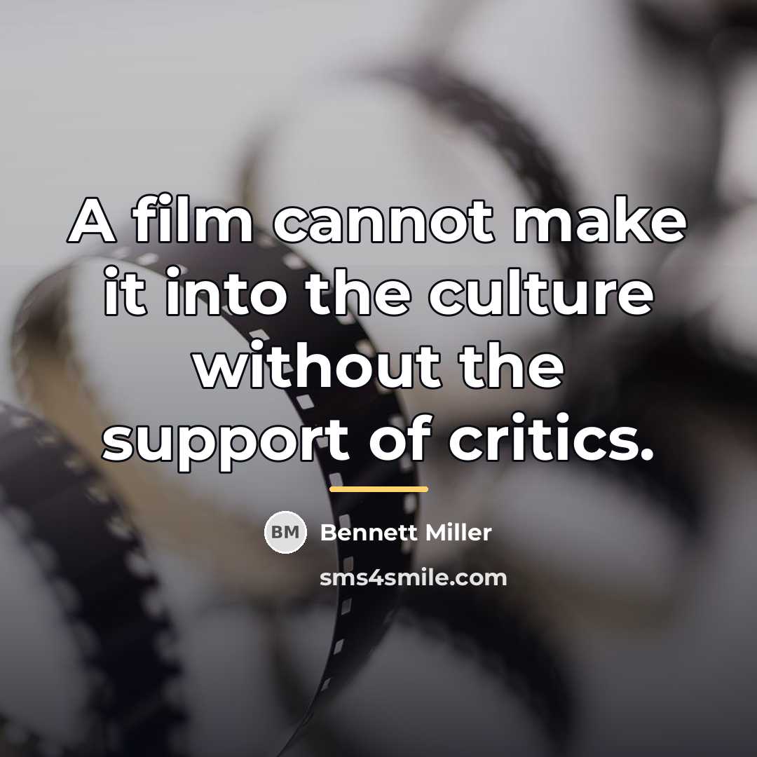 “A film cannot make it into the culture without the…” quote by Bennett Miller