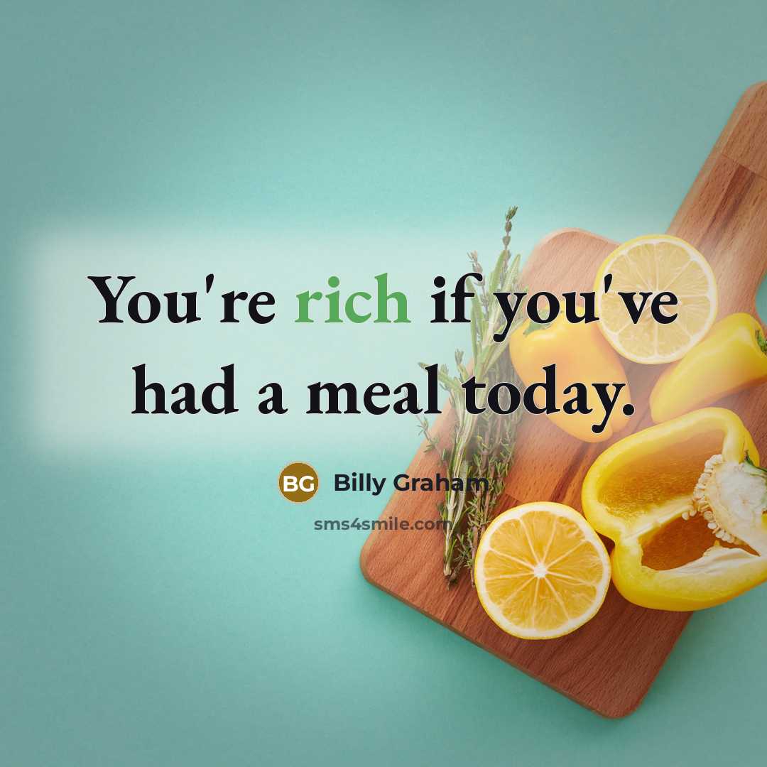 “You're rich if you've had a meal today.…” quote by Billy Graham