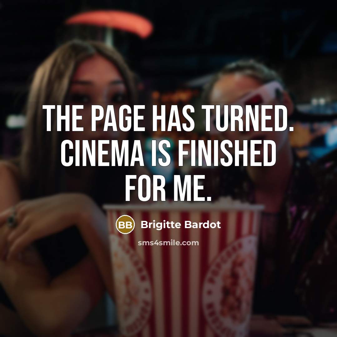 “The page has turned. Cinema is finished for me.…” quote by Brigitte Bardot