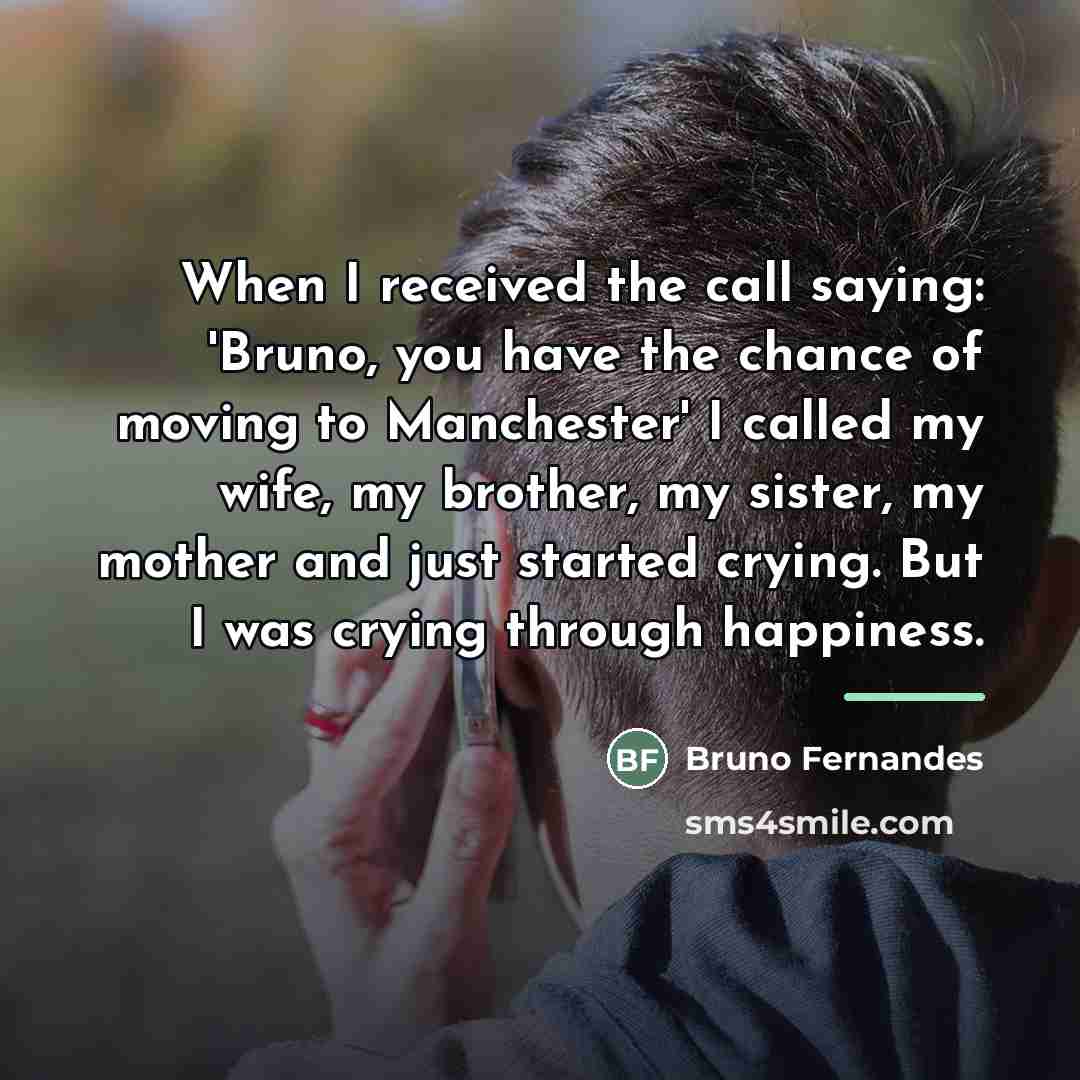 “When I received the call saying: 'Bruno, you have the…” quote by Bruno Fernandes