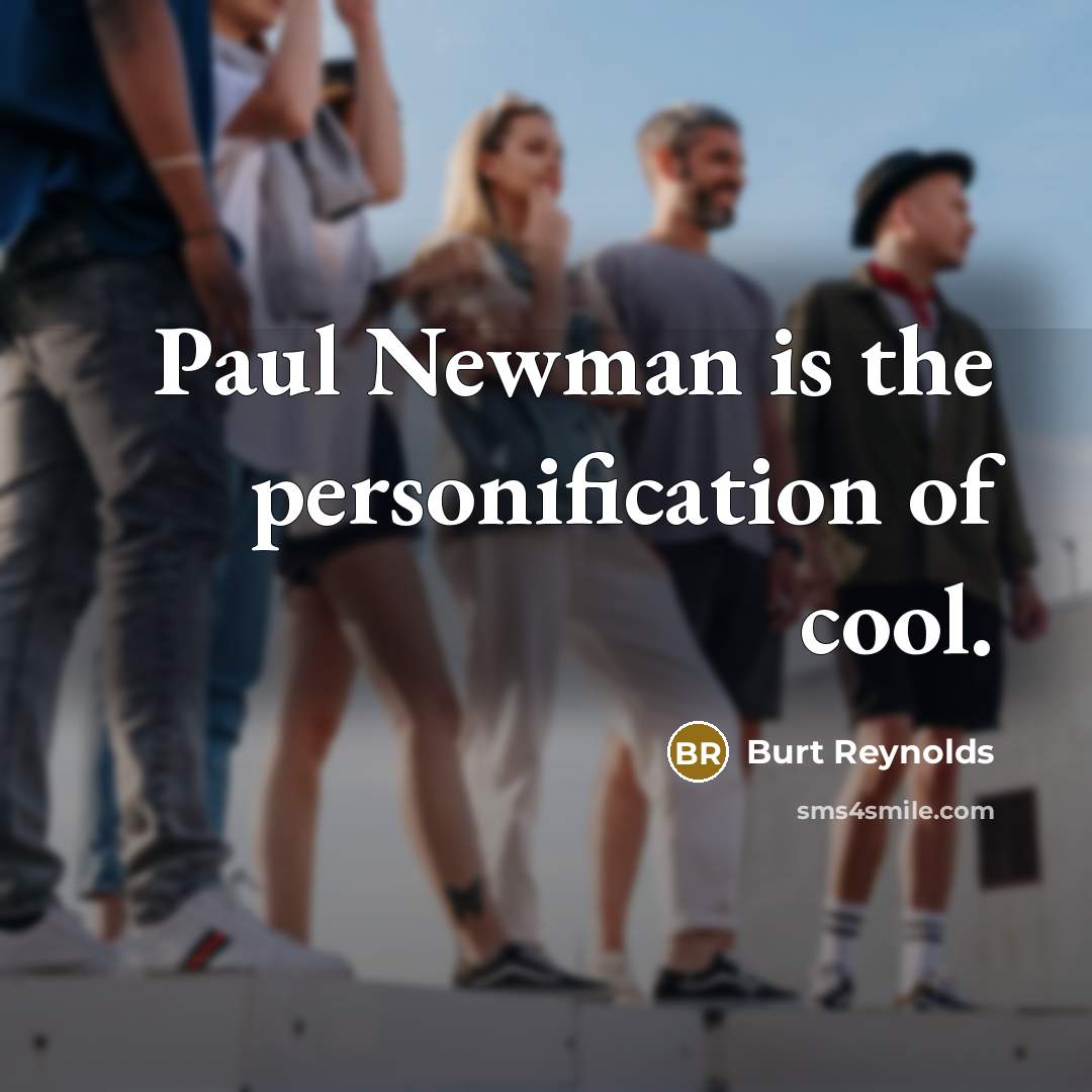 “Paul Newman is the personification of cool.…” quote by Burt Reynolds