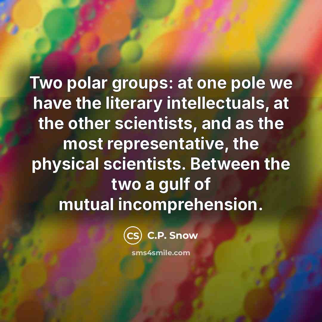 “Two polar groups: at one pole we have the literary…” quote by C.P. Snow