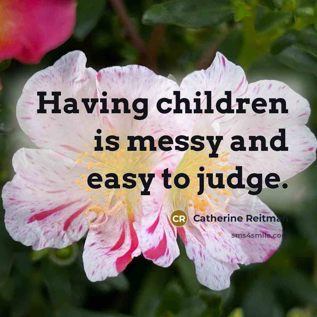 “Having children is messy and easy to judge.…” quote by Catherine Reitman