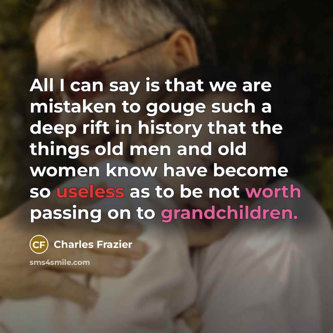 “All I can say is that we are mistaken to…” quote by Charles Frazier